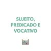 Resumo PORT - Sujeito, predicado e vocativo